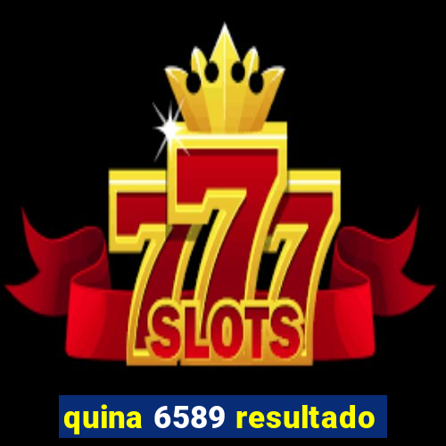 quina 6589 resultado